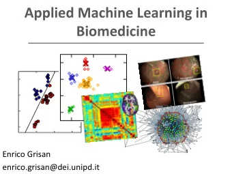 Applied Machine Learning in  Biomedicine  Enrico Grisan  enrico.grisan@dei.unipd.it  Course details