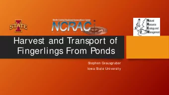 Harvest and Transport of  Fingerlings From Ponds  S  tephen Grausgruber  Iowa S  tate University