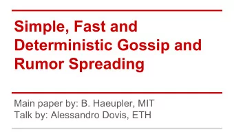 Simple, Fast and  Deterministic Gossip and  Rumor Spreading  Main paper by: B. Haeupler, MIT  Talk
