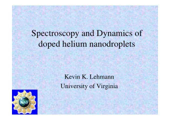 Spectroscopy and Dynamics of  doped helium nanodroplets  Kevin K. Lehmann  University of Virginia