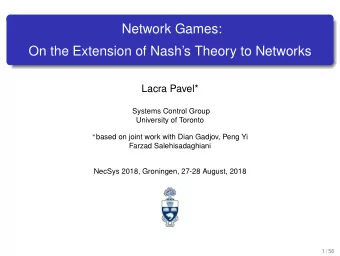 Network Games:  On the Extension of Nashs Theory to Networks  Lacra Pavel*  Systems Control