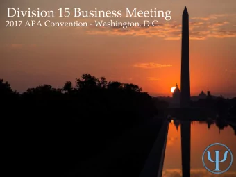 Division 15 Business Meeting  2017 APA Convention - Washington, D.C. Agenda 1. Approval of 2016
