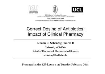 Correct Dosing of Antibiotics:  Impact of Clinical Pharmacy  Jerome J. Schentag Pharm D  University