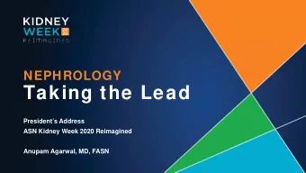 Taking the Lead  Presidents Address  ASN Kidney Week 2020 Reimagined  Anupam Agarwal, MD, FASN