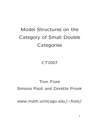 Model Structures on the  Category of Small Double  Categories  CT2007  Tom Fiore  Simona Paoli and