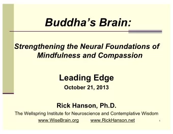 Buddhas Brain:  Strengthening the Neural Foundations of  Mindfulness and Compassion  Leading