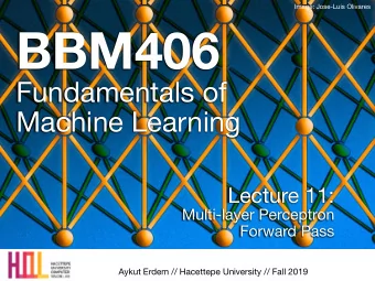 BBM406 Fundamentals of   Machine Learning Lecture 11: Multi-layer Perceptron  Forward Pass