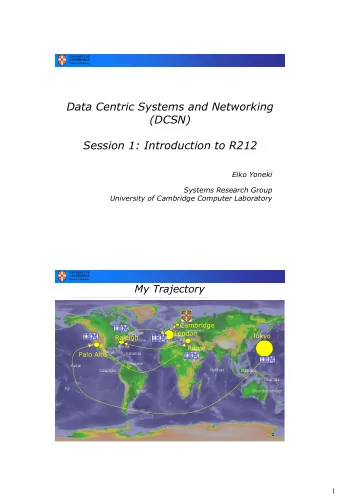 Data Centric Systems and Networking  (DCSN)  Session 1: Introduction to R212  Eiko Yoneki  Systems