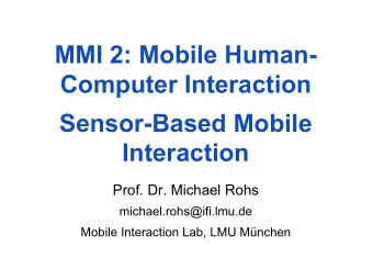 MMI 2: Mobile Human-  Computer Interaction  Sensor-Based Mobile  Interaction  Prof. Dr. Michael
