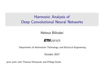 Harmonic Analysis of  Deep Convolutional Neural Networks  Helmut B  olcskei  Department of