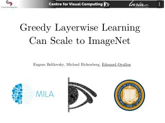 Greedy Layerwise Learning  Can Scale to ImageNet  Edouard Oyallon  Eugene Belilovsky, Michael
