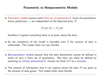 Parametric vs Nonparametric Models  Parametric models assume some finite set of parameters  .
