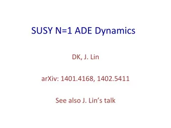 SUSY  N=1  ADE  Dynamics      DK,  J.  Lin      arXiv:  1401.4168,