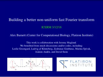Building a better non-uniform fast Fourier transform  ICERM 3/12/18  Alex Barnett (Center for