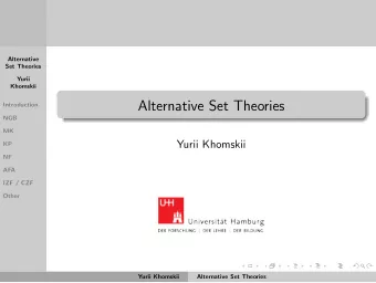 Alternative Set Theories  Introduction  NGB  MK  Yurii Khomskii  KP  NF  AFA  IZF / CZF  Other