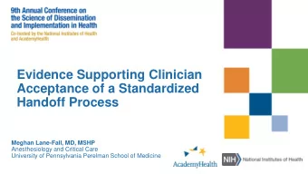 Evidence Supporting Clinician  Acceptance of a Standardized  Handoff Process  Meghan Lane-Fall, MD,