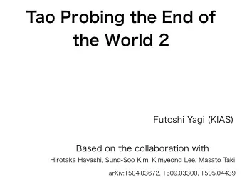 Tao Probing the End of  the World 2  Futoshi Yagi (KIAS)  Based on the collaboration with  Hirotaka