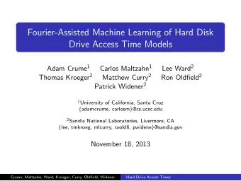 Fourier-Assisted Machine Learning of Hard Disk  Drive Access Time Models Adam Crume 1 Carlos