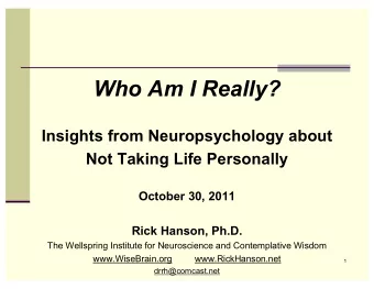 Who Am I Really?  Insights from Neuropsychology about  Not Taking Life Personally  October 30, 2011