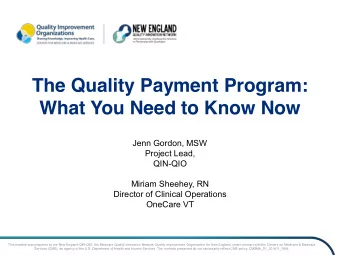 The Quality Payment Program:  What You Need to Know Now  Jenn Gordon, MSW  Project Lead,  QIN-QIO