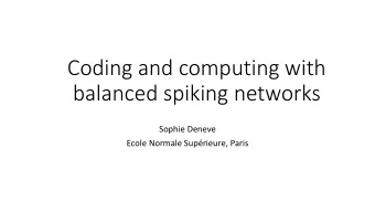 Coding and computing with  balanced spiking networks  Sophie Deneve  Ecole Normale Suprieure,