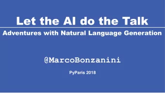 Let the AI do the Talk  Adventures with Natural Language Generation  @MarcoBonzanini  PyParis 2018