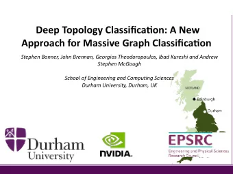 Deep Topology Classifica0on: A New  Approach for Massive Graph Classifica0on  Stephen Bonner, John