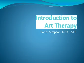 Bodhi Simpson, LCPC, ATR  My story  My Story  Art- Our first language  What is Art Therapy? Art
