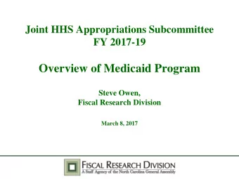 Overview of Medicaid Program  Steve Owen,  Fiscal Research Division  March 8, 2017 Overview of
