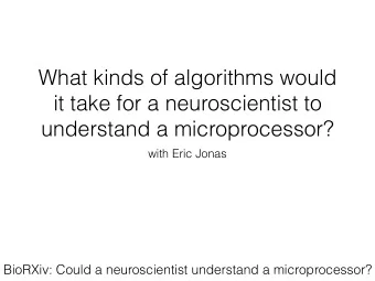 What kinds of algorithms would  it take for a neuroscientist to  understand a microprocessor?  with