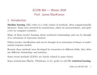 ECON 950  Winter 2020  Prof. James MacKinnon  1. Introduction Machine learning (ML) refers to a