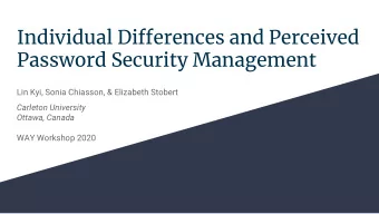 Individual Differences and Perceived  Password Security Management  Lin Kyi, Sonia Chiasson, &amp;