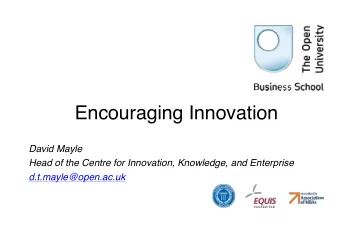 Encouraging Innovation  David Mayle  Head of the Centre for Innovation, Knowledge, and Enterprise