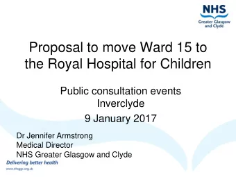 Proposal to move Ward 15 to  the Royal Hospital for Children  Public consultation events