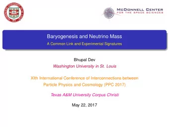Baryogenesis and Neutrino Mass  A Common Link and Experimental Signatures  Bhupal Dev  Washington