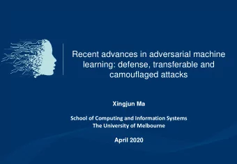 learning: defense, transferable and  camouflaged attacks  Xingjun Ma  School of Computing and