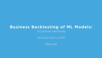Business Backtesting of ML Models:  A Case Study in Real Estate  QCon New York June 2017  Nelson