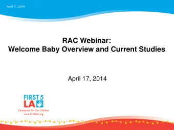 RAC Webinar:  Welcome Baby Overview and Current Studies  April 17, 2014  F5LA R&amp;E Home Visiting