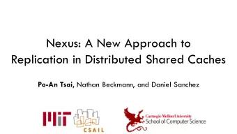 Nexus: A New Approach to  Replication in Distributed Shared Caches Po-An Tsai , Nathan Beckmann,