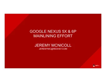 GOOGLE NEXUS 5X &amp; 6P  MAINLINING EFFORT  JEREMY MCNICOLL  JEREMYMC@REDHAT.COM  $&gt; WHOAMI  2