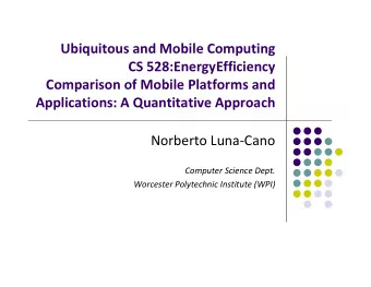 Ubiquitous and Mobile Computing CS 528:EnergyEfficiency Comparison of Mobile Platforms and