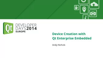 Device Creation with  Qt Enterprise Embedded  Andy Nichols  Overview  The challenges of device