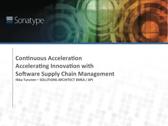 Con$nuous Accelera$on  Accelera$ng Innova$on with  So6ware Supply Chain Management  Ilkka Turunen