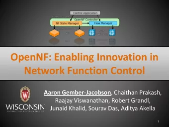 OpenNF: Enabling Innovation in  Network Function Control Aaron Gember-Jacobson , Chaithan Prakash,