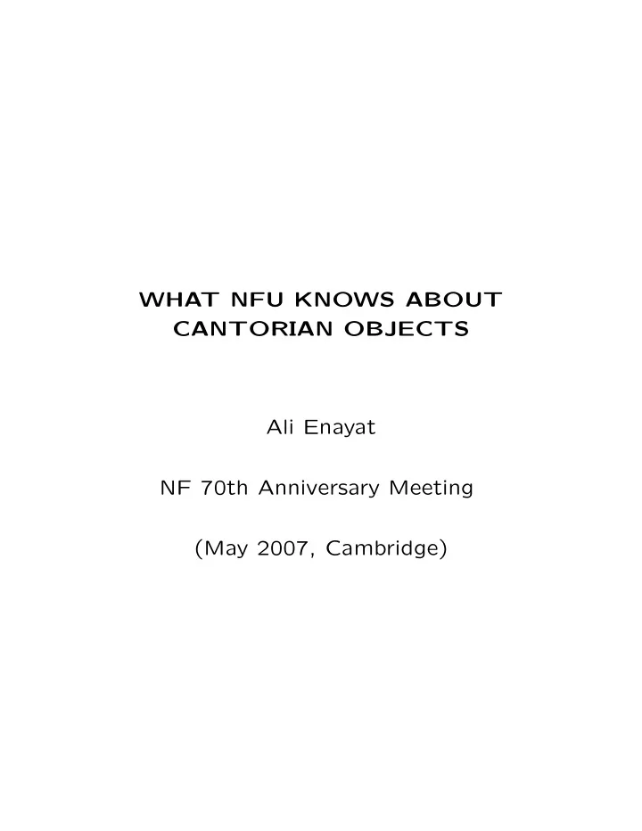what nfu knows about cantorian objects ali enayat nf 70th