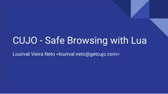 CUJO - Safe Browsing with Lua  Lourival Vieira Neto &lt;lourival.neto@getcujo.com&gt;  Introduction
