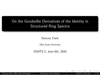 On the Goodwillie Derivatives of the Identity in  Structured Ring Spectra  Duncan Clark  Ohio State