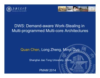 DWS: Demand-aware Work-Stealing in  Multi-programmed Multi-core Architectures    Quan Chen, Long