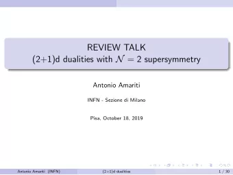REVIEW TALK (2+1)d dualities with N = 2 supersymmetry  Antonio Amariti  INFN - Sezione di Milano