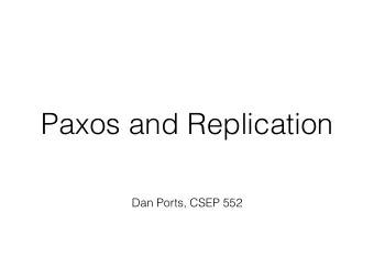 Paxos and Replication  Dan Ports, CSEP 552    Today: achieving consensus with Paxos   and how